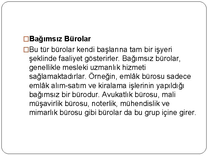 �Bağımsız Bürolar �Bu tür bürolar kendi başlarına tam bir işyeri şeklinde faaliyet gösterirler. Bağımsız