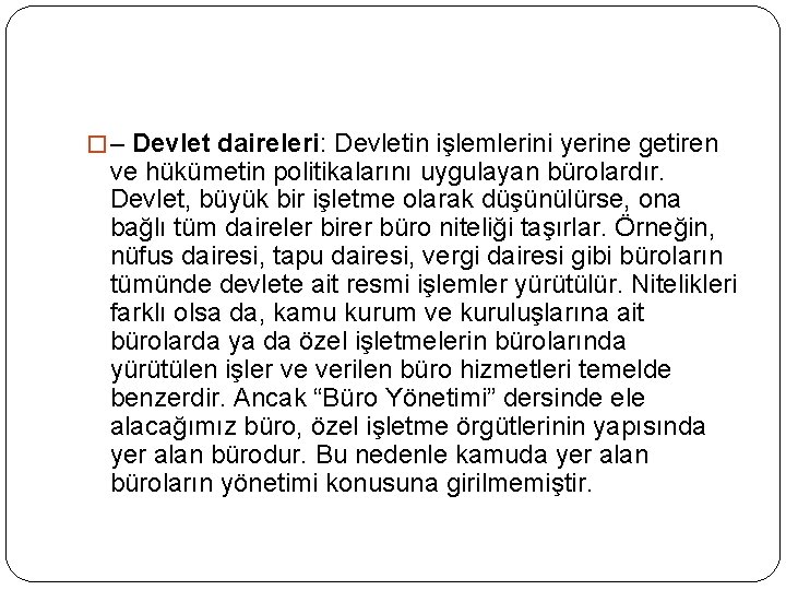 � – Devlet daireleri: Devletin işlemlerini yerine getiren ve hükümetin politikalarını uygulayan bürolardır. Devlet,