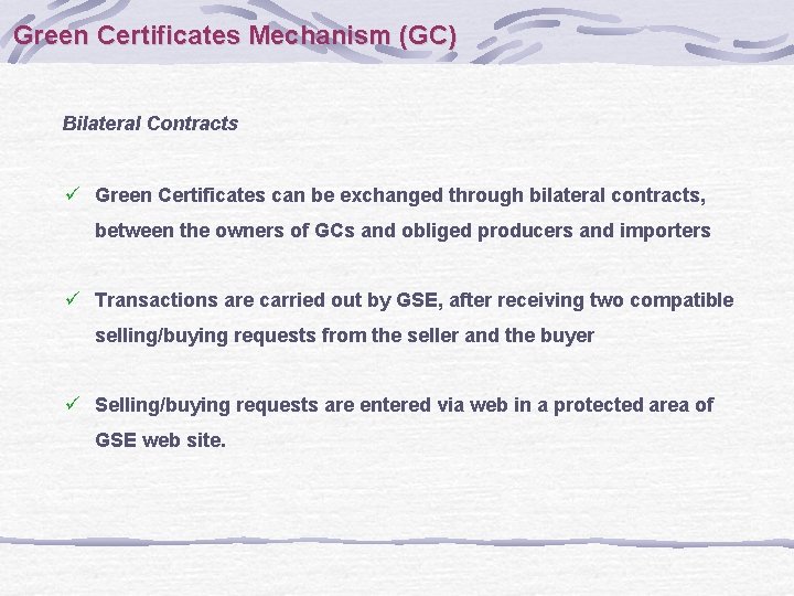 Green Certificates Mechanism (GC) Bilateral Contracts ü Green Certificates can be exchanged through bilateral
