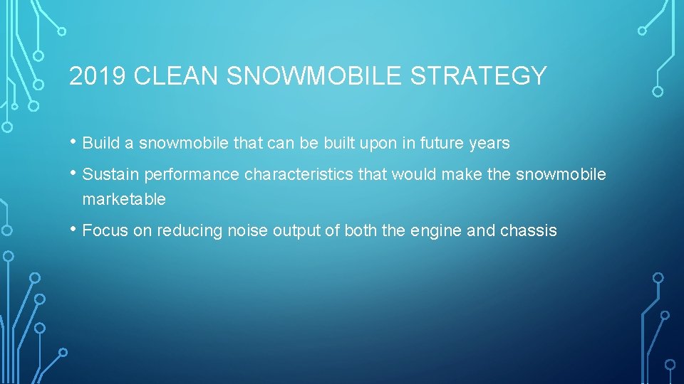2019 CLEAN SNOWMOBILE STRATEGY • Build a snowmobile that can be built upon in
