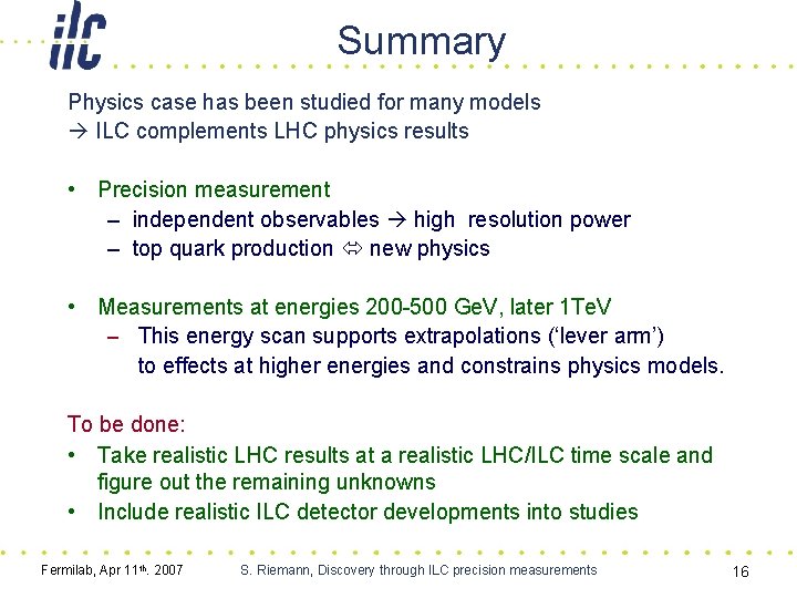 Summary Physics case has been studied for many models ILC complements LHC physics results