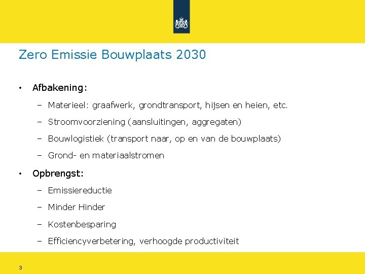 Zero Emissie Bouwplaats 2030 • Afbakening: – Materieel: graafwerk, grondtransport, hijsen en heien, etc.