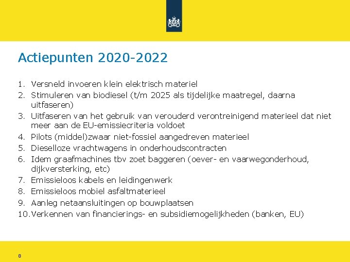 Actiepunten 2020 -2022 1. Versneld invoeren klein elektrisch materiel 2. Stimuleren van biodiesel (t/m