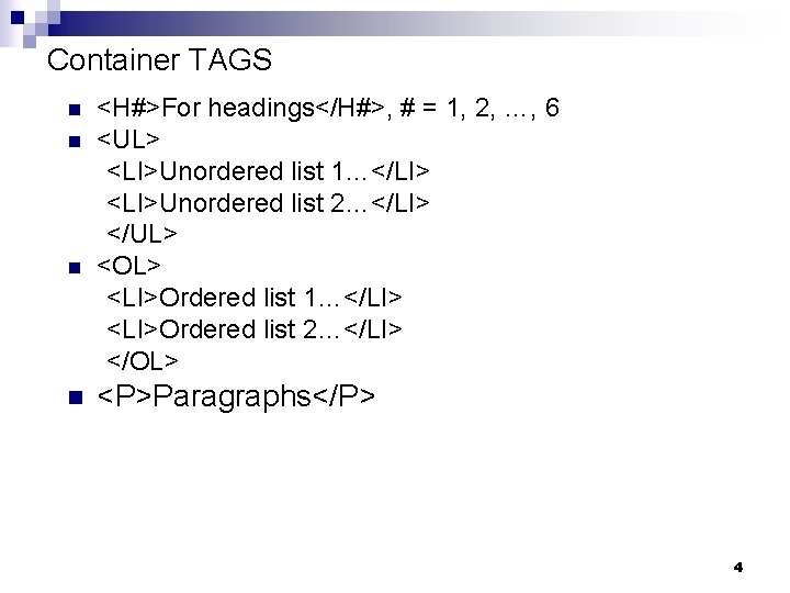 Container TAGS n n <H#>For headings</H#>, # = 1, 2, …, 6 <UL> <LI>Unordered