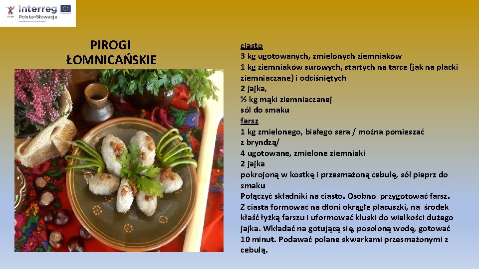 PIROGI ŁOMNICAŃSKIE ciasto 3 kg ugotowanych, zmielonych ziemniaków 1 kg ziemniaków surowych, startych na