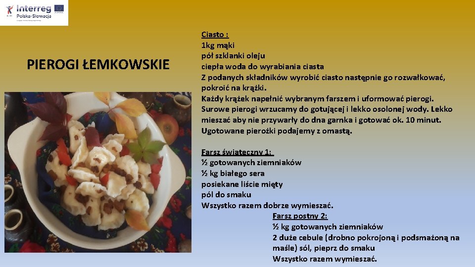 PIEROGI ŁEMKOWSKIE Ciasto : 1 kg mąki pół szklanki oleju ciepła woda do wyrabiania