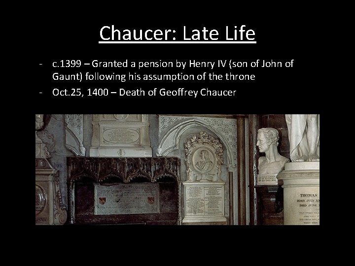 Chaucer: Late Life - c. 1399 – Granted a pension by Henry IV (son