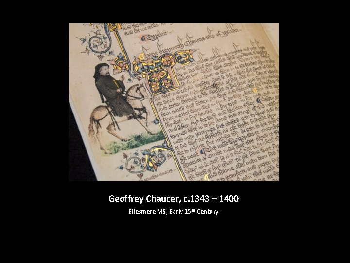 Geoffrey Chaucer, c. 1343 – 1400 Ellesmere MS, Early 15 th Century 