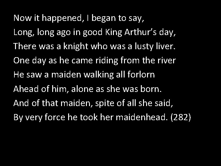 Now it happened, I began to say, Long, long ago in good King Arthur’s