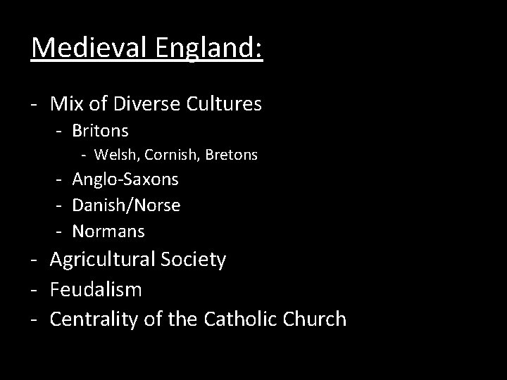 Medieval England: - Mix of Diverse Cultures - Britons - Welsh, Cornish, Bretons -