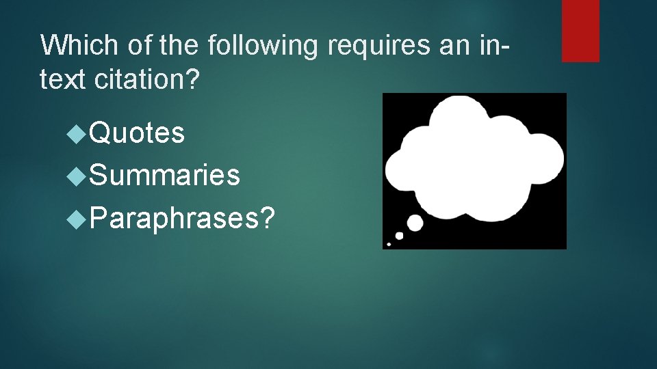 Which of the following requires an intext citation? Quotes Summaries Paraphrases? 