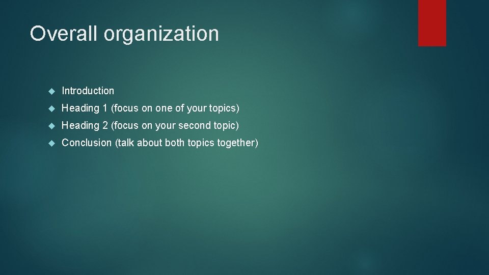 Overall organization Introduction Heading 1 (focus on one of your topics) Heading 2 (focus