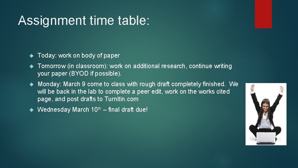 Assignment time table: Today: work on body of paper Tomorrow (in classroom): work on