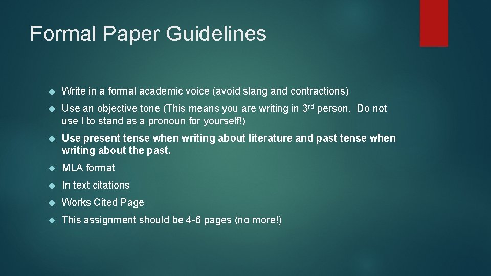 Formal Paper Guidelines Write in a formal academic voice (avoid slang and contractions) Use