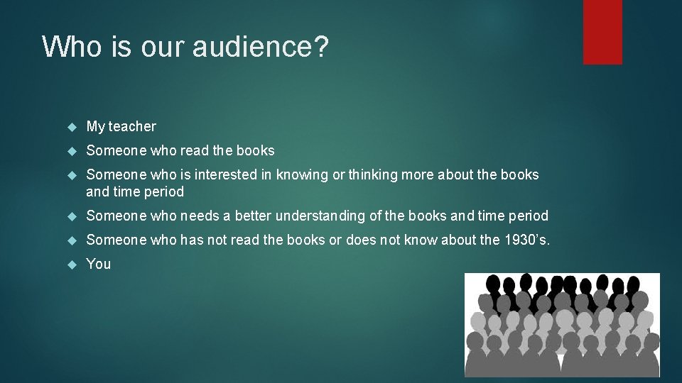 Who is our audience? My teacher Someone who read the books Someone who is