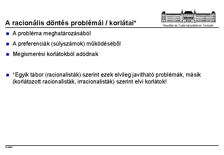 A racionális döntés problémái / korlátai* n A probléma meghatározásából n A preferenciák (súlyszámok)