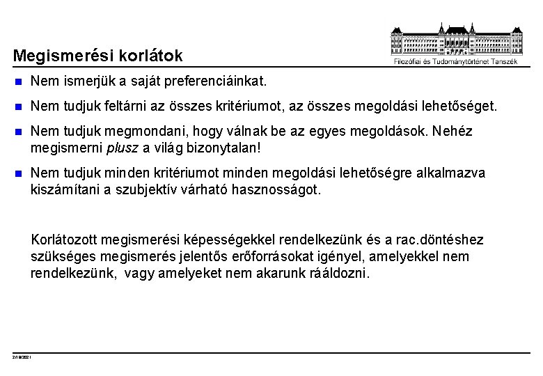 Megismerési korlátok n Nem ismerjük a saját preferenciáinkat. n Nem tudjuk feltárni az összes