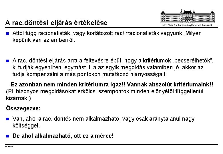 A rac. döntési eljárás értékelése n Attól függ racionalisták, vagy korlátozott rac/irracionalisták vagyunk. Milyen