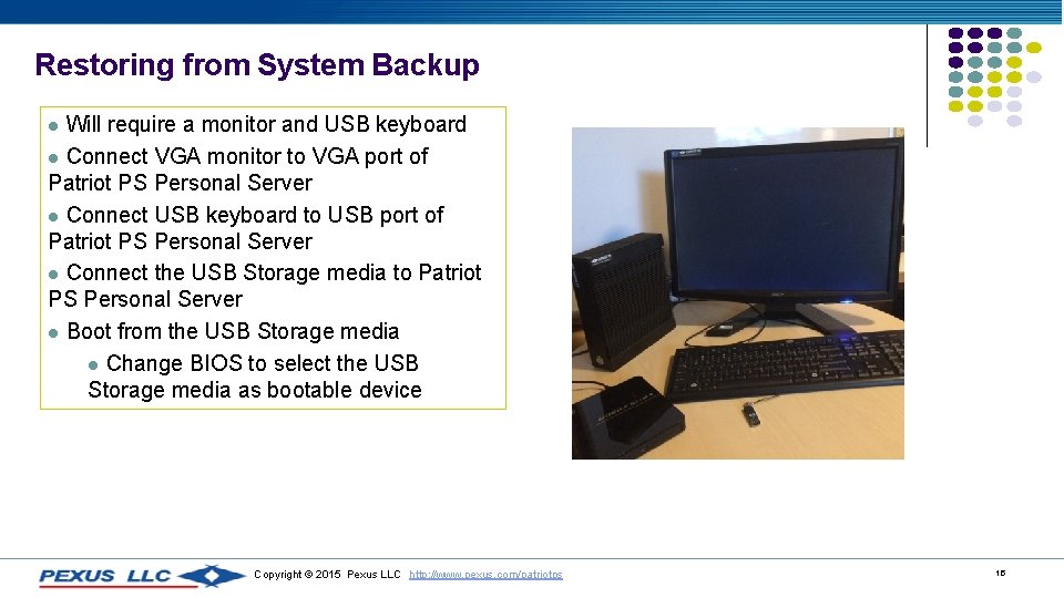 Restoring from System Backup Will require a monitor and USB keyboard l Connect VGA