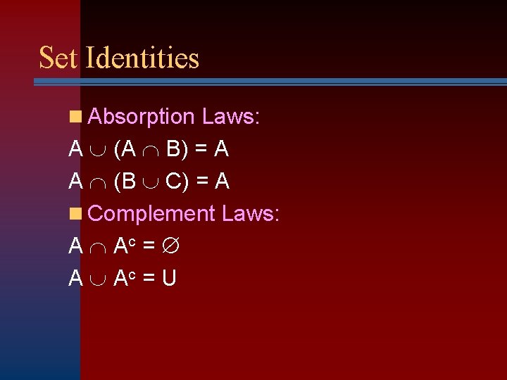 Set Identities n Absorption Laws: A (A B) = A A (B C) =