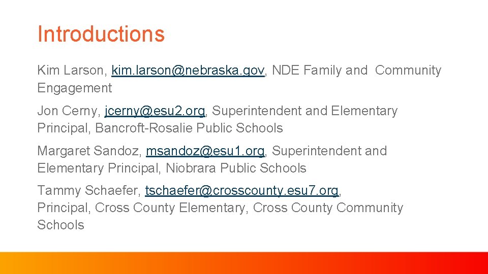 Introductions Kim Larson, kim. larson@nebraska. gov, NDE Family and Community Engagement Jon Cerny, jcerny@esu