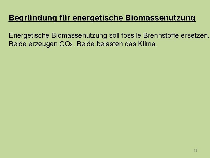 Begründung für energetische Biomassenutzung Energetische Biomassenutzung soll fossile Brennstoffe ersetzen. Beide erzeugen CO 2.