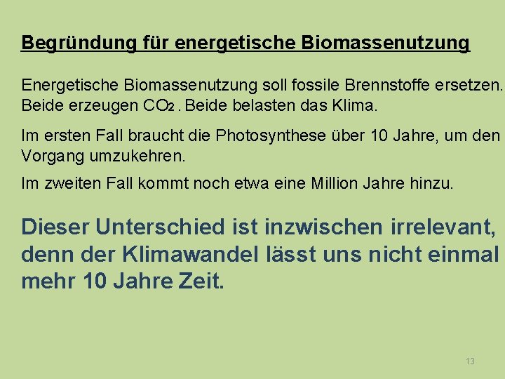 Begründung für energetische Biomassenutzung Energetische Biomassenutzung soll fossile Brennstoffe ersetzen. Beide erzeugen CO 2.