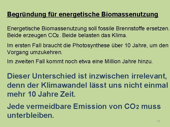 Begründung für energetische Biomassenutzung Energetische Biomassenutzung soll fossile Brennstoffe ersetzen. Beide erzeugen CO 2.