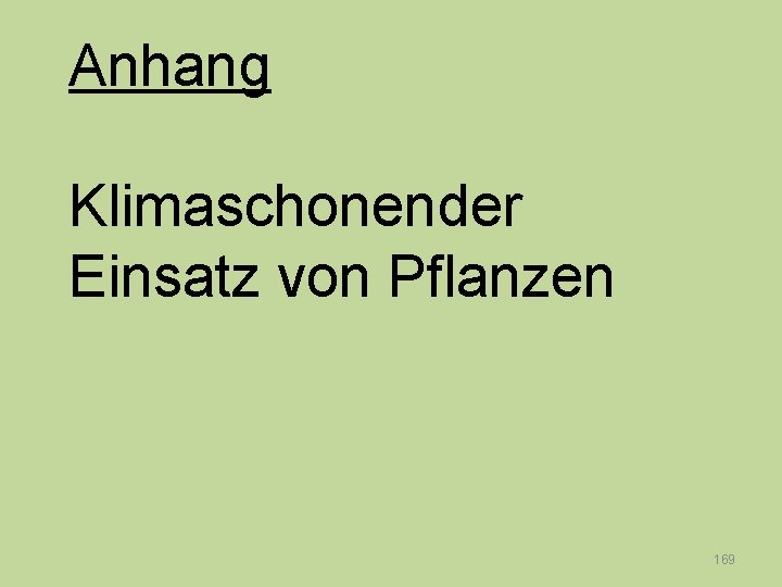 Anhang Klimaschonender Einsatz von Pflanzen 169 