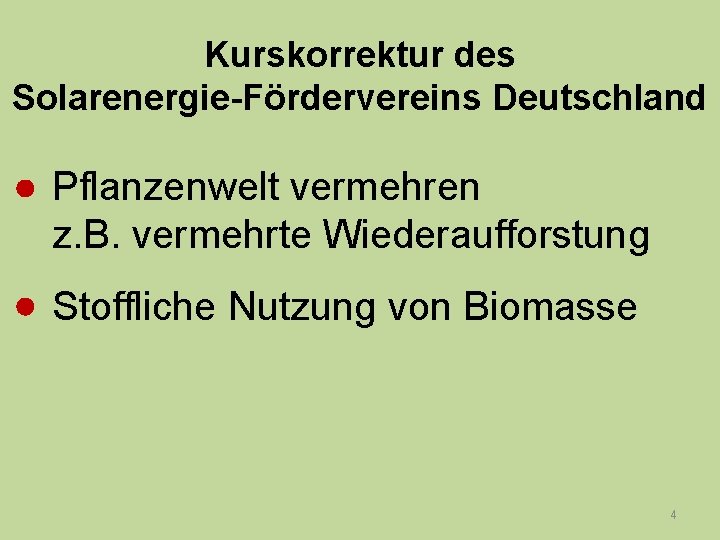 Kurskorrektur des Solarenergie-Fördervereins Deutschland Pflanzenwelt vermehren z. B. vermehrte Wiederaufforstung Stoffliche Nutzung von Biomasse