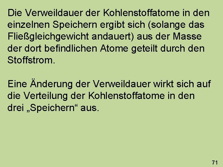 Die Verweildauer der Kohlenstoffatome in den einzelnen Speichern ergibt sich (solange das Fließgleichgewicht andauert)