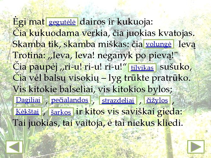 Ėgi mat gegutėlė dairos ir kukuoja: Čia kukuodama verkia, čia juokias kvatojas. Skamba tik,