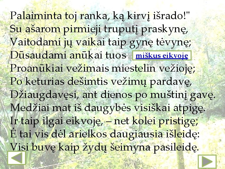 Palaiminta toj ranka, ką kirvį išrado!" Su ašarom pirmieji truputį praskynę, Vaitodami jų vaikai