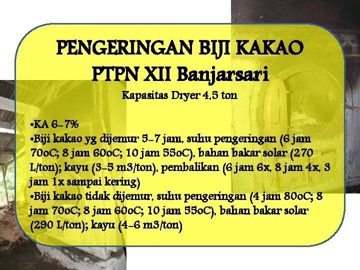 PENGERINGAN BIJI KAKAO PTPN XII Banjarsari Kapasitas Dryer 4, 5 ton • KA 6