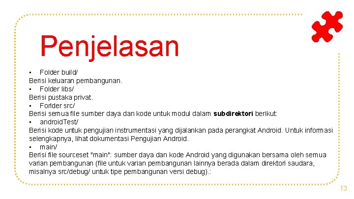 Penjelasan • Folder build/ Berisi keluaran pembangunan. • Folder libs/ Berisi pustaka privat. •