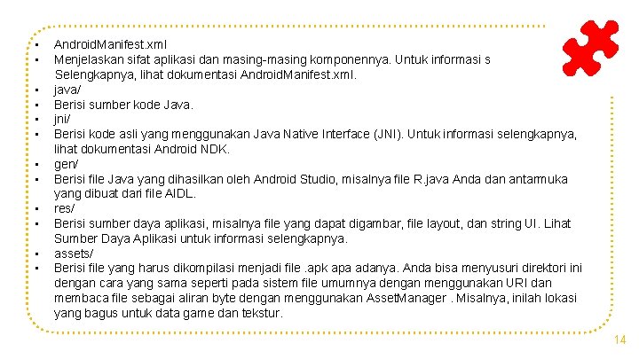  • Android. Manifest. xml • Menjelaskan sifat aplikasi dan masing-masing komponennya. Untuk informasi