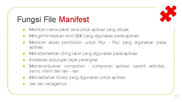 Fungsi File Manifest ● Memberi nama paket Java untuk aplikasi yang dibuat ● Menginformasikan