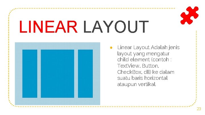 LINEAR LAYOUT ● Linear Layout Adalah jenis layout yang mengatur child element (contoh :