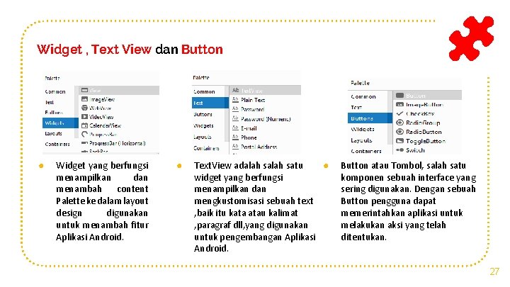 Widget , Text View dan Button ● Widget yang berfungsi menampilkan dan menambah content