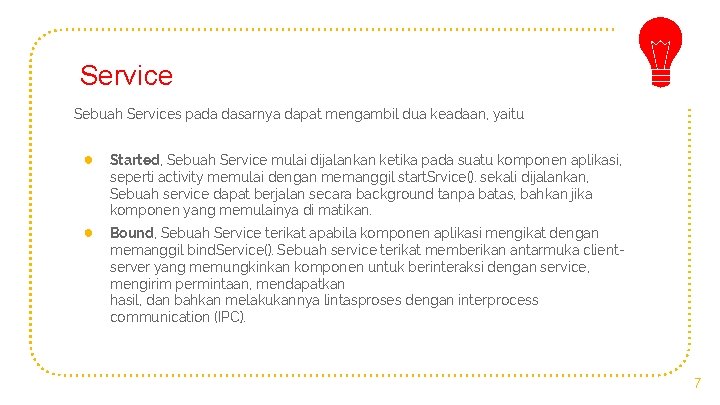 Service Sebuah Services pada dasarnya dapat mengambil dua keadaan, yaitu ● Started, Sebuah Service