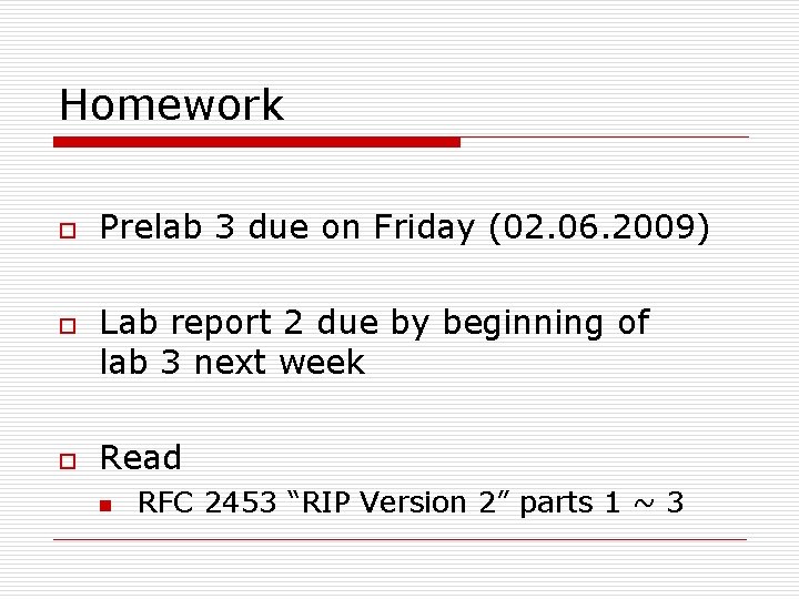 Homework o o o Prelab 3 due on Friday (02. 06. 2009) Lab report