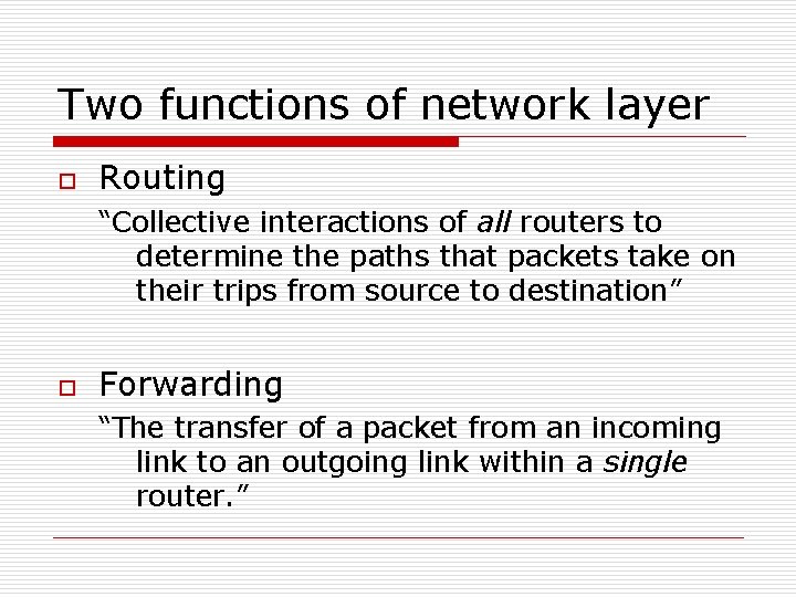 Two functions of network layer o Routing “Collective interactions of all routers to determine