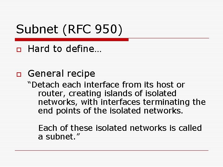 Subnet (RFC 950) o Hard to define… o General recipe “Detach each interface from
