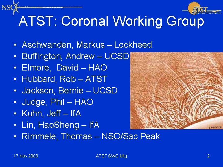 ATST: Coronal Working Group • • • Aschwanden, Markus – Lockheed Buffington, Andrew –