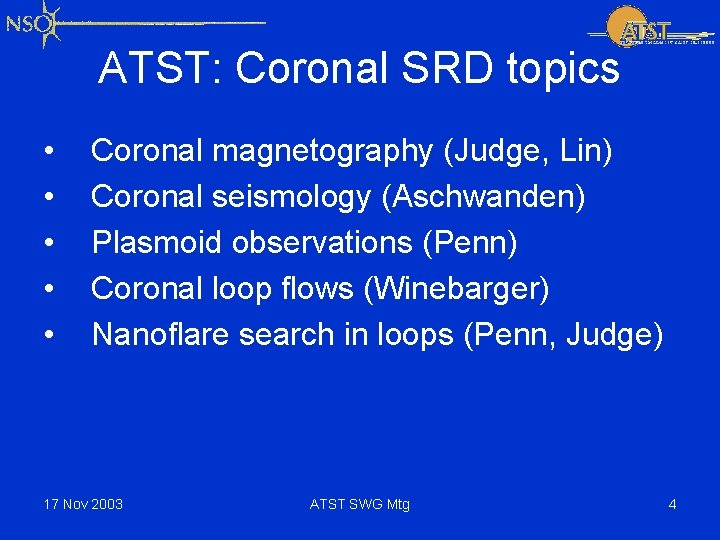 ATST: Coronal SRD topics • • • Coronal magnetography (Judge, Lin) Coronal seismology (Aschwanden)