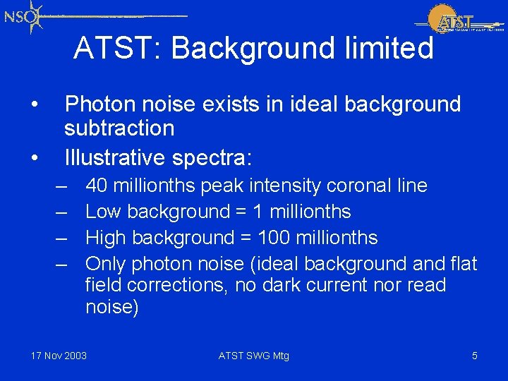 ATST: Background limited • • Photon noise exists in ideal background subtraction Illustrative spectra: