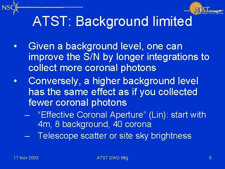 ATST: Background limited • • Given a background level, one can improve the S/N