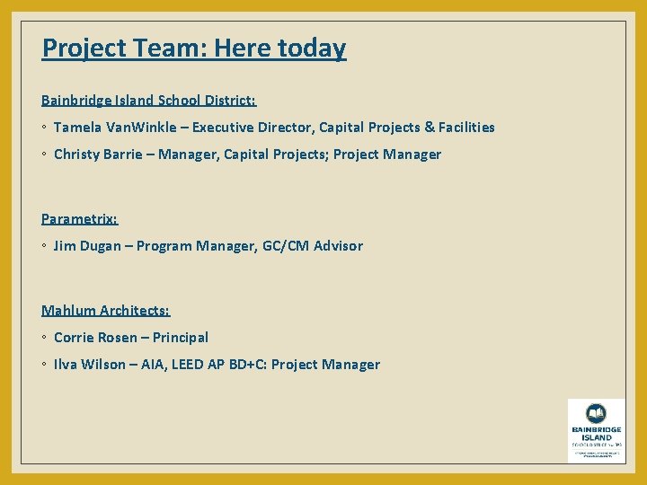 Project Team: Here today Bainbridge Island School District: ◦ Tamela Van. Winkle – Executive