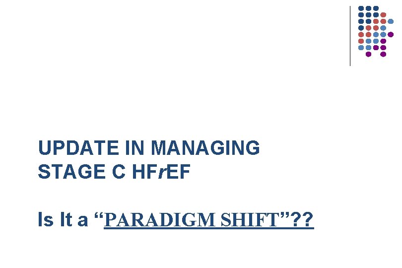 UPDATE IN MANAGING STAGE C HFr. EF Is It a “PARADIGM SHIFT”? ? 