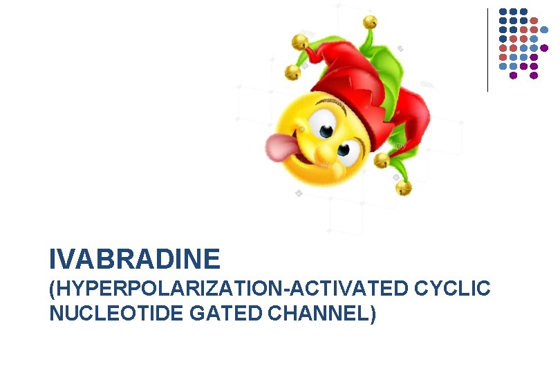 IVABRADINE (HYPERPOLARIZATION-ACTIVATED CYCLIC NUCLEOTIDE GATED CHANNEL) 